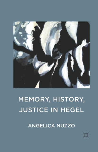 Book cover of: Memory, History, Justice in Hegel. By: Angelica Nuzzo