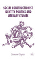 Book cover of: Social Constructionist Identity Politics and Literary Studies. By: S. Gupta