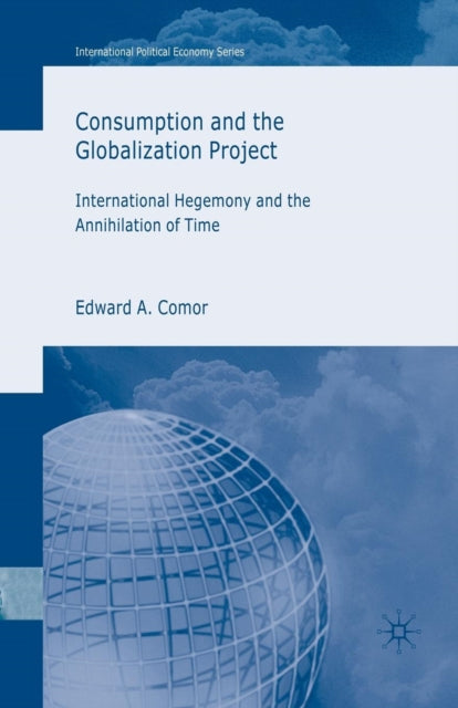 Book cover of: Consumption and the Globalization Project. By: E. Comor