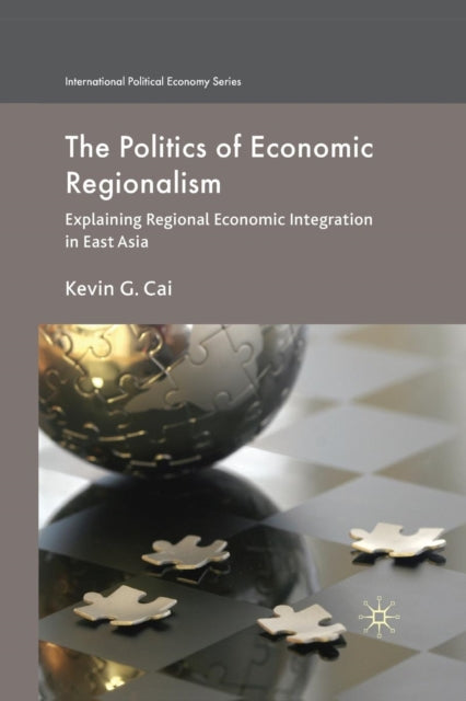 Book cover of: Politics of Economic Regionalism. By: K. Cai
