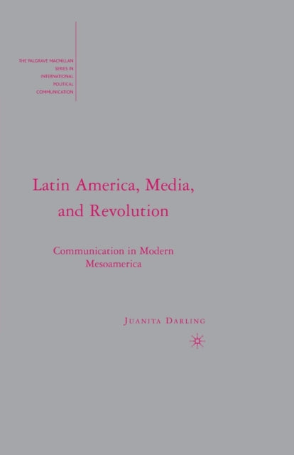 Book cover of: Latin America, Media, and Revolution. By: J. Darling