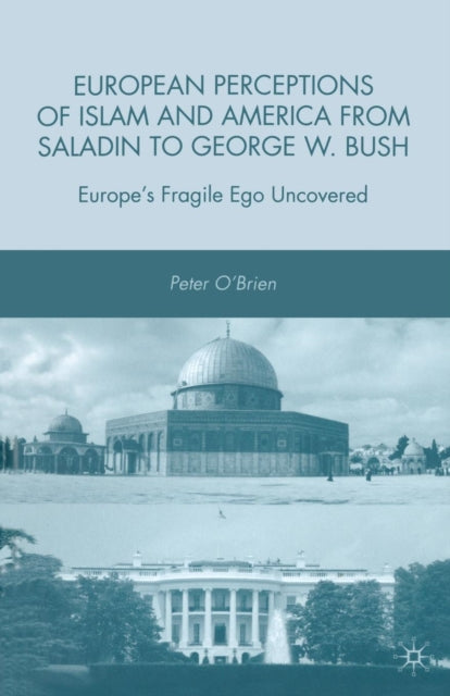 Book cover of: European Perceptions of Islam and America from Saladin to George W. Bush. By: P. O'Brien