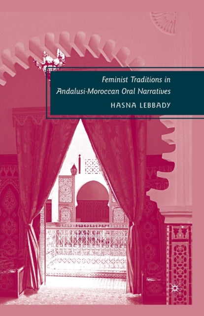 Book cover of: Feminist Traditions in Andalusi-Moroccan Oral Narratives. By: H. Lebbady
