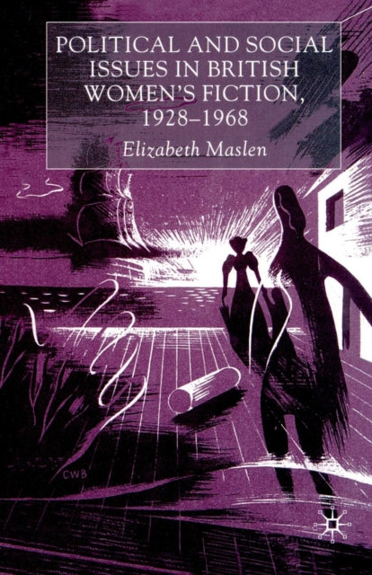 Book cover of: Political and Social Issues in British Women’s Fiction, 1928–1968. By: E. Maslen