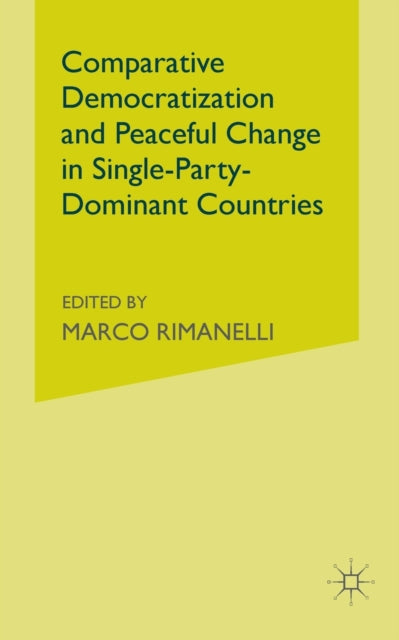 Book cover of: Comparative Democratization and Peaceful Change in Single-Party-Dominant Countries. By: M. Rimanelli