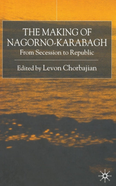 Book cover of: Making of Nagorno-Karabagh. By: Levon Chorbajian