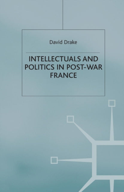 Book cover of: Intellectuals and Politics in Post-War France. By: D. Drake