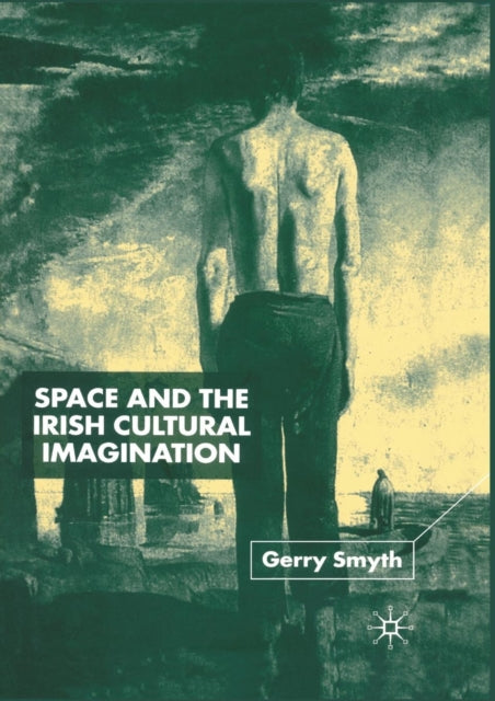Book cover of: Space and the Irish Cultural Imagination. By: Gerry Smyth