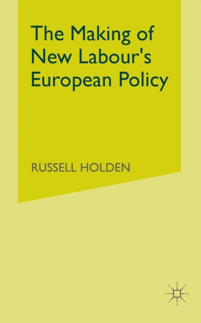 Book cover of: Making of New Labour’s European Policy. By: Russell Holden