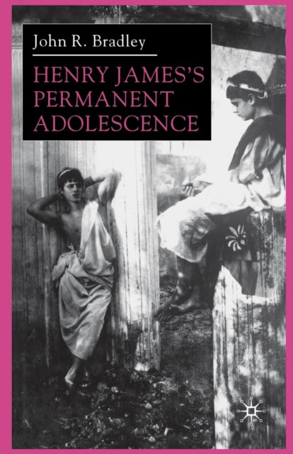 Book cover of: Henry James’s Permanent Adolescence. By: J. Bradley