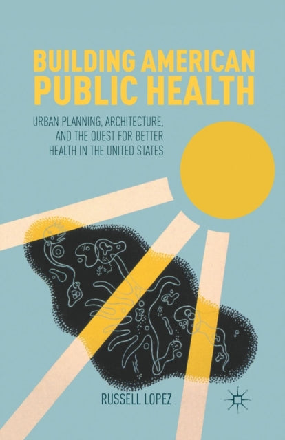 Book cover of: Building American Public Health. By: R. Lopez