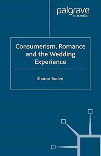 Book cover of: Consumerism, Romance and the Wedding Experience. By: Sharon Boden