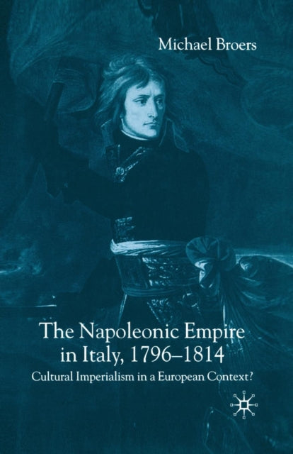Book cover of: Napoleonic Empire in Italy, 1796-1814. By: M. Broers
