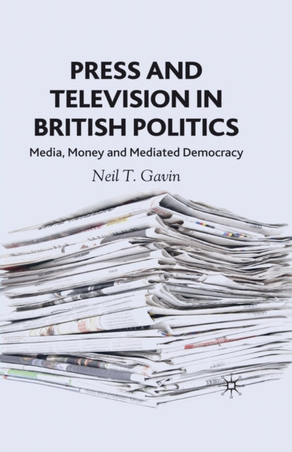 Book cover of: Press and Television in British Politics. By: N. Gavin