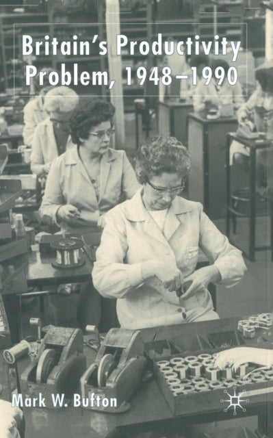 Book cover of: Britain's Productivity Problem, 1948-1990. By: M. Bufton
