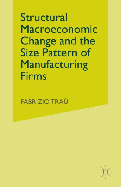 Book cover of: Structural Macroeconomic Change and the Size Pattern of Manufacturing Firms. By: F. Trau