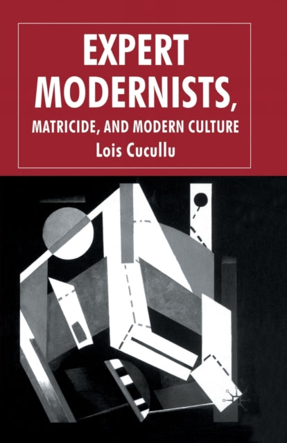 Book cover of: Expert Modernists, Matricide and Modern Culture. By: L. Cucullu