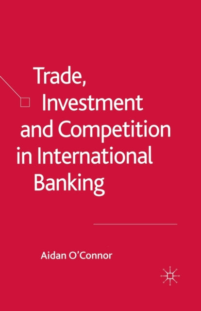 Book cover of: Trade, Investment and Competition in International Banking. By: A. O'Connor