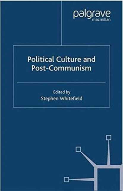Book cover of: Political Culture and Post-Communism. By: S. Whitefield
