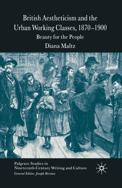 Book cover of: British Aestheticism and the Urban Working Classes, 1870-1900. By: D. Maltz