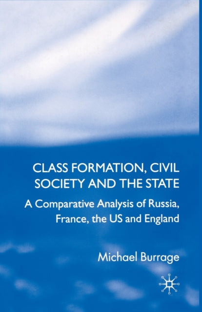 Book cover of: Class Formation, Civil Society and the State. By: Michael Burrage