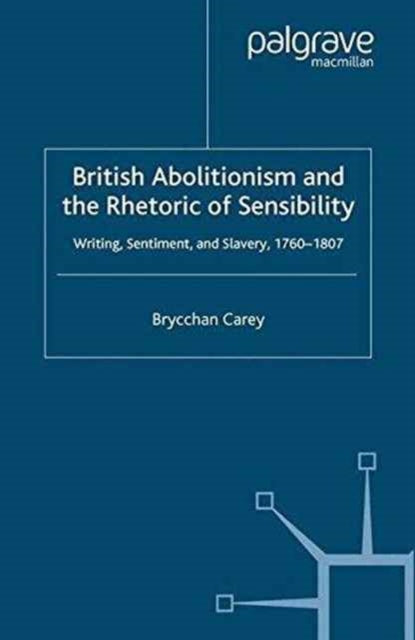 Book cover of: British Abolitionism and the Rhetoric of Sensibility. By: B. Carey