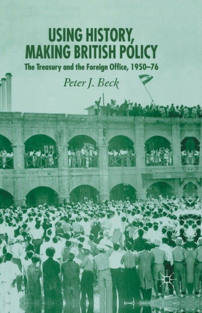 Book cover of: Using History, Making British Policy. By: P. Beck