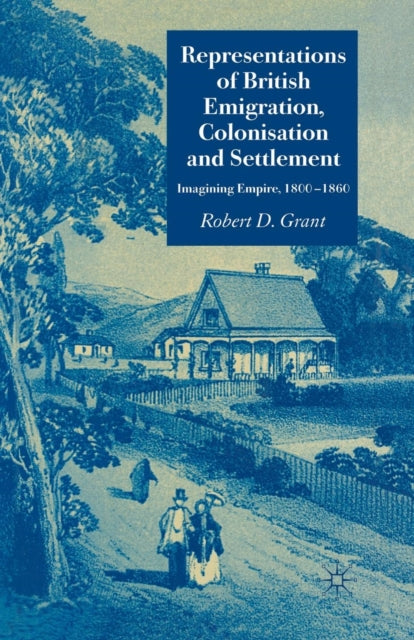 Book cover of: Representations of British Emigration, Colonisation and Settlement. By: R. Grant