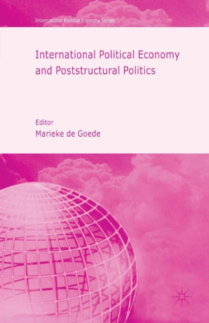 Book cover of: International Political Economy and Poststructural Politics. By: Marieke De Goede