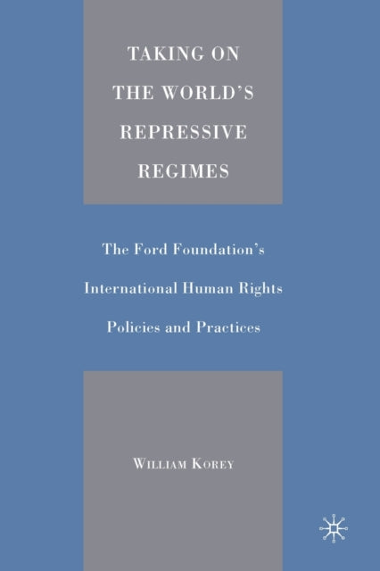 Book cover of: Taking on the World's Repressive Regimes. By: W. Korey