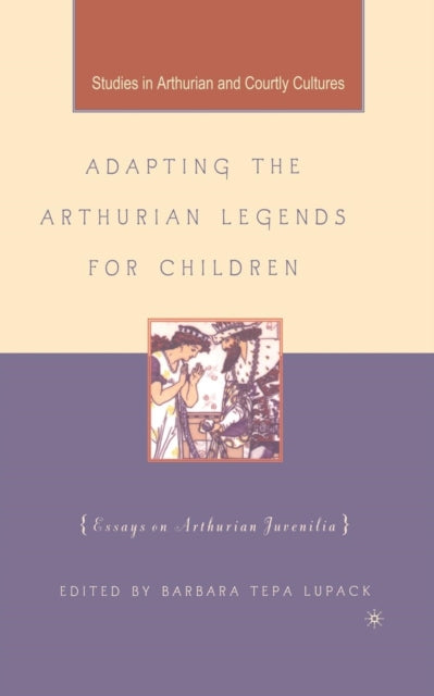 Book cover of: Adapting the Arthurian Legends for Children. By: Barbara Tepa Lupack