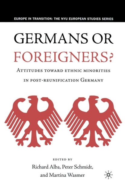 Book cover of: Germans or Foreigners? Attitudes Toward Ethnic Minorities in Post-Reunification Germany. By: R. Alba