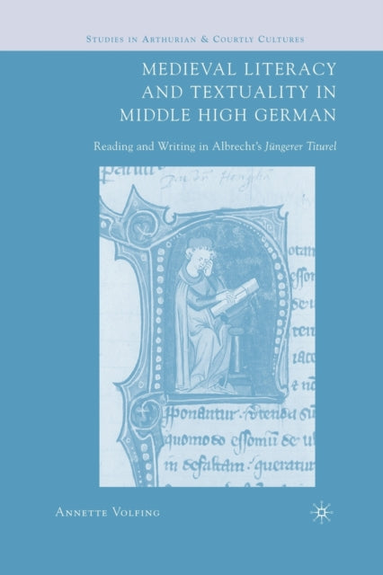 Book cover of: Medieval Literacy and Textuality in Middle High German. By: A. Volfing