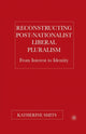 Book cover of: Reconstructing Post-Nationalist Liberal Pluralism. By: K. Smits