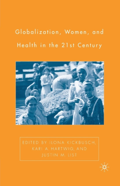 Book cover of: Globalization, Women, and Health in the Twenty-First Century. By: I. Kickbusch