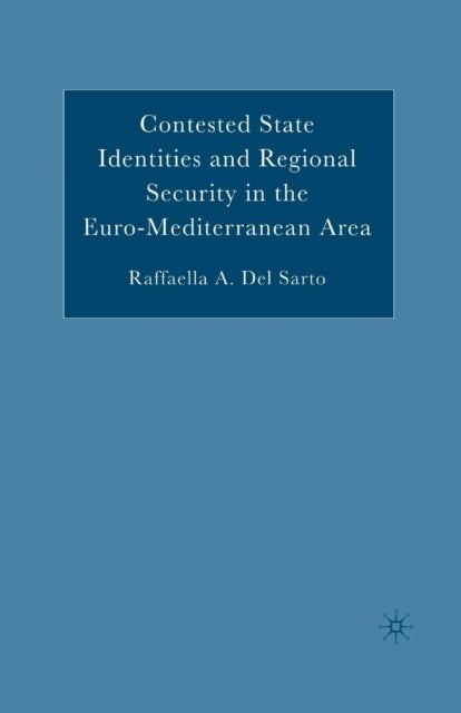 Book cover of: Contested State Identities and Regional Security in the Euro-Mediterranean Area. By: Raffaella A. Del Sarto