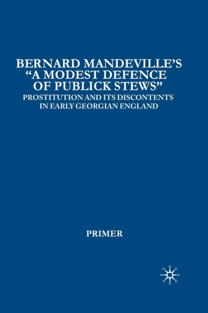 Book cover of: Bernard Mandeville’s “A Modest Defence of Publick Stews”. By: I. Primer