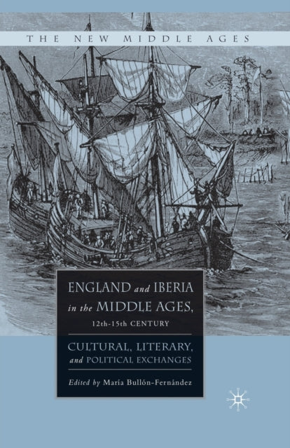 Book cover of: England and Iberia in the Middle Ages, 12th-15th Century. By: M. Bullòn-Fernandez