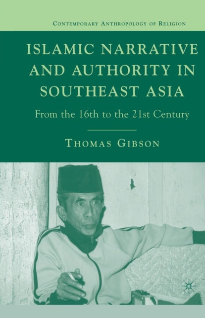 Book cover of: Islamic Narrative and Authority in Southeast Asia. By: T. Gibson