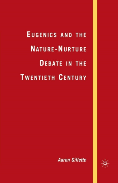 Book cover of: Eugenics and the Nature-Nurture Debate in the Twentieth Century. By: A. Gillette