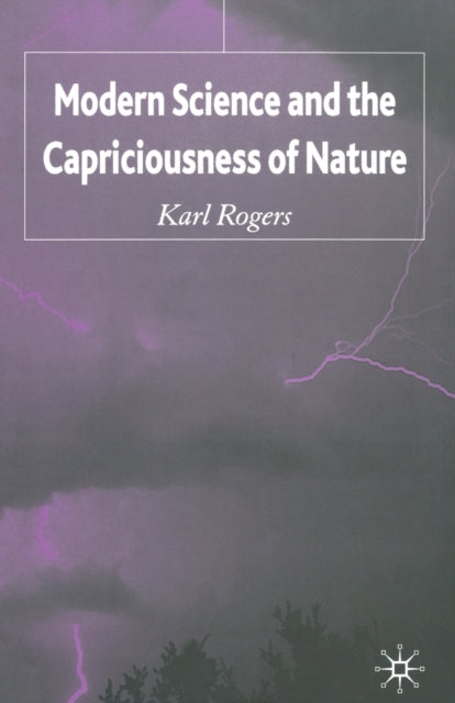 Book cover of: Modern Science and the Capriciousness of Nature. By: K. Rogers