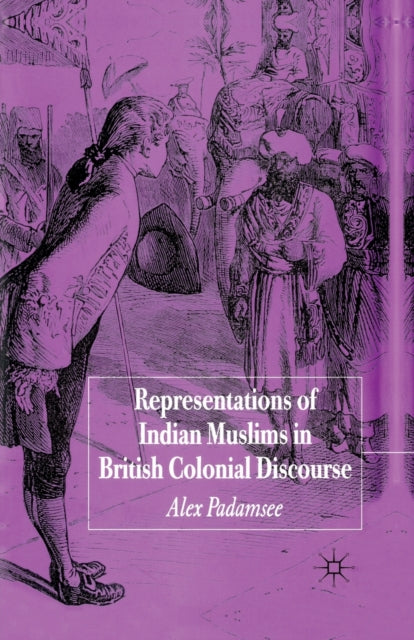 Book cover of: Representations of Indian Muslims in British Colonial Discourse. By: A. Padamsee