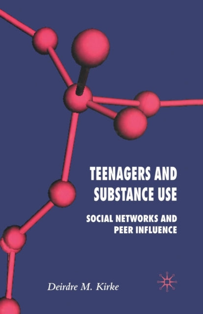 Book cover of: Teenagers and Substance Use. By: D. Kirke