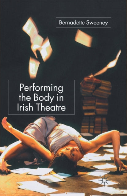 Book cover of: Performing the Body in Irish Theatre. By: B. Sweeney