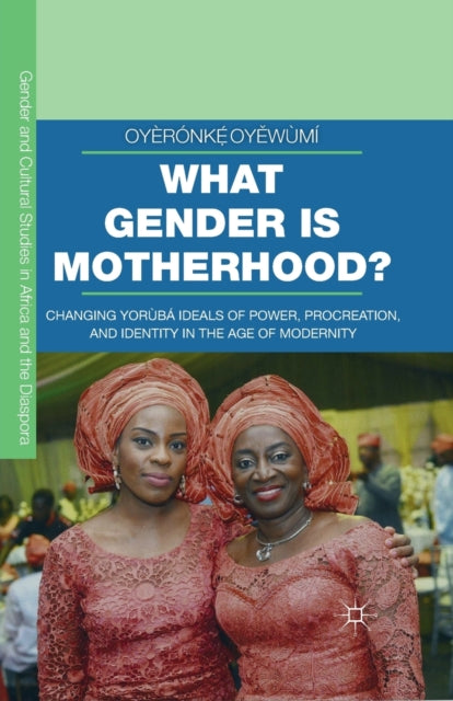 Book cover of: What Gender is Motherhood?. By: Oyèrónkẹ́ Oyěwùmí