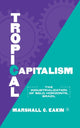 Book cover of: Tropical Capitalism. By: M. Eakin
