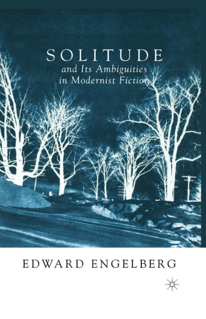 Book cover of: Solitude and its Ambiguities in Modernist Fiction. By: E. Engelberg