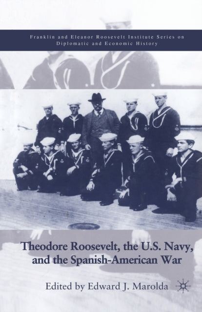 Book cover of: Theodore Roosevelt, the U.S. Navy and the Spanish-American War. By: E. Marolda