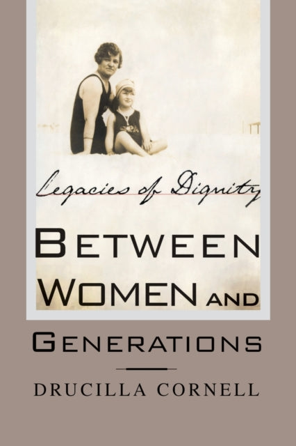 Book cover of: Between Women and Generations. By: Drucilla Cornell