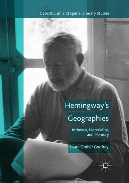 Book cover of: Hemingway’s Geographies. By: Laura Gruber Godfrey
